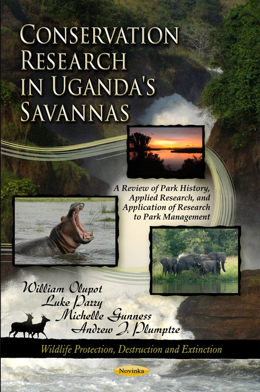 Conservation Research in Uganda's Savannas: A Review of Park History, Applied Research, & Application of Research to Park Management (Wildlife ... Protection, Destruction and Extinction)