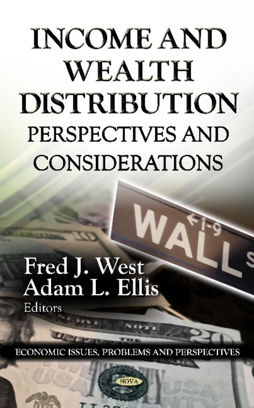 INCOME WEALTH DISTRIBUTION: Perspectives & Considerations (Economic Issues, Problems and Perspectives; America in the 21st Century: Political and Economic Issues)