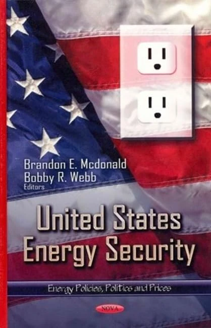 UNITED STATES ENERGY SECURITY (Energy Policies, Politics and Prices)