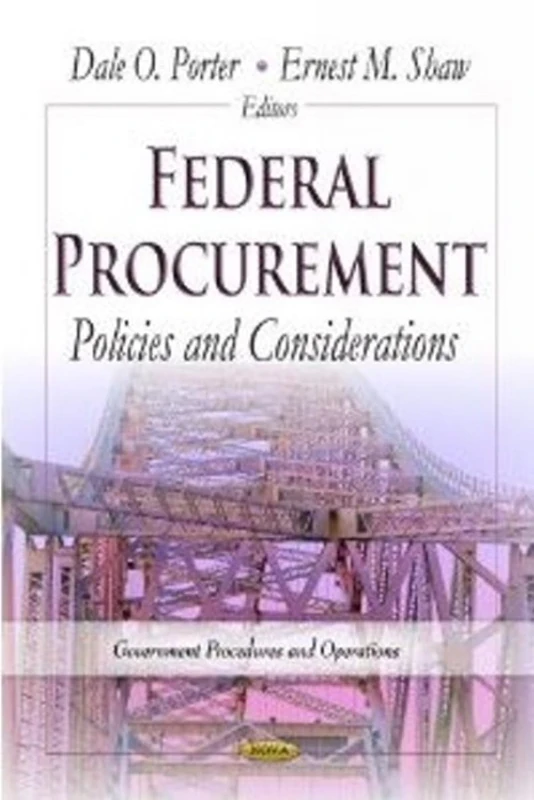 FEDERAL PROCUREMENT POLICIES: Policies & Considerations (Government Procedures and Operations: American Political, Economic, and Security Issues)