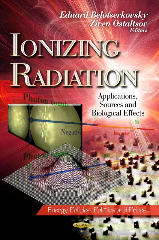 Ionizing Radiation: Applications, Sources & Biological Effects (Energy Policies, Politics & Prices Series) (Energy Policies, Politics and Prices)