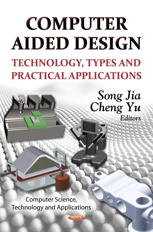 COMPUTER AIDED DESIGN TECHNOL.: Technology, Types & Practical Applications (Computer Science, Technology and Applications)