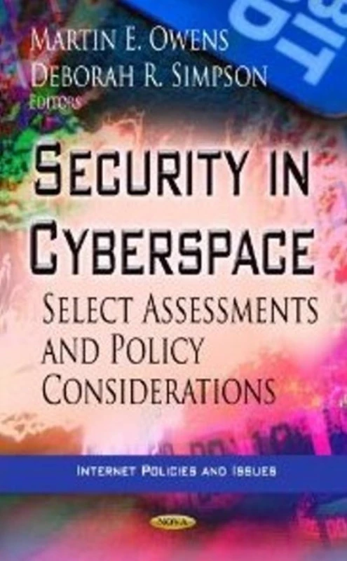 SECURITY IN CYBERSPACE: Select Assessments & Policy Considerations (Internet Policies and Issues)