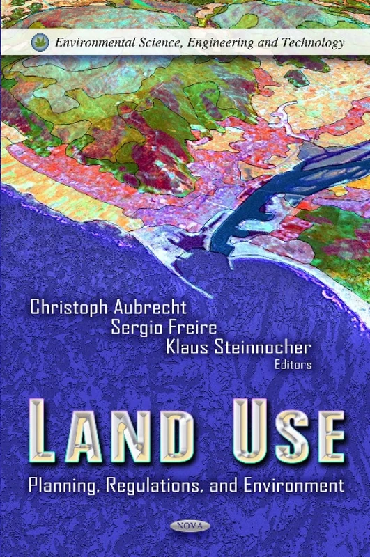 LAND USE PLANNING REGULATIONS: Planning, Regulations & Environment (Environmental Science, Engineering and Technology; Environmental Remediation Technologies, Regulations and Safety)
