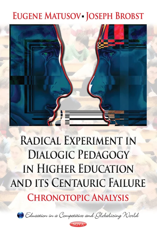 RADICAL EXPERIMENT IN DIALOGIC: Chronotopic Analysis (Education in a Competitive and Globalizing World) - Image 1