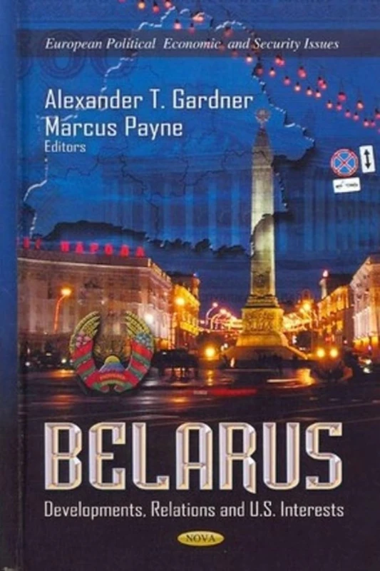BELARUS DEVEL.RELAT.US INTERES: Developments, Relations & U.S. Interests (European Political, Economic, and Security Issues) - Image 1