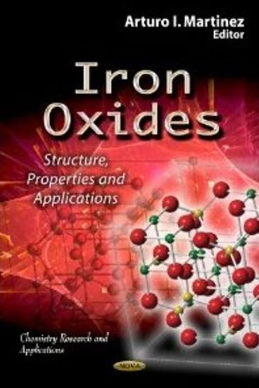 IRON OXIDES STRUCTURE PROPERTI: Structure, Properties & Applications (Chemistry Research and Applications)