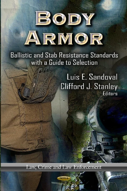 BODY ARMOR BALLISTIC AND STAB: Ballistic & Stab Resistance Standards with a Guide to Selection (Law, Crime and Law Enforcement)