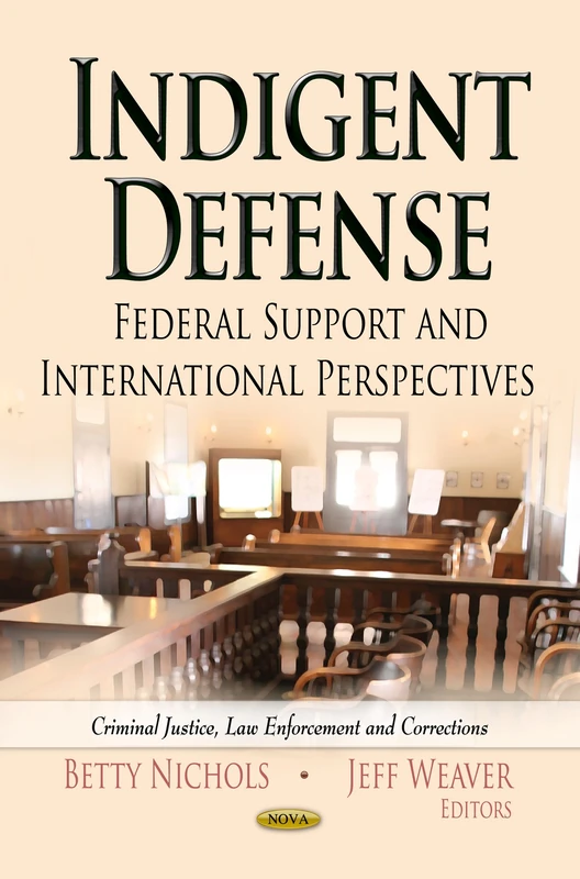 INDIGENT DEFENSE FEDERAL SUPPO: Federal Support & International Perspectives (Criminal Justice, Law Enforcement and Corrections)