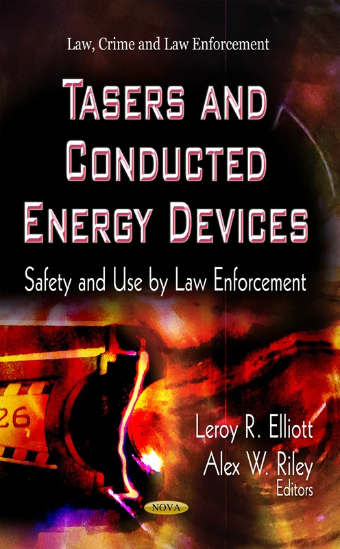 TASERS & CONDUCTED ENERGY DEVICES: Safety & Use by Law Enforcement (Law, Crime and Law Enforcement)