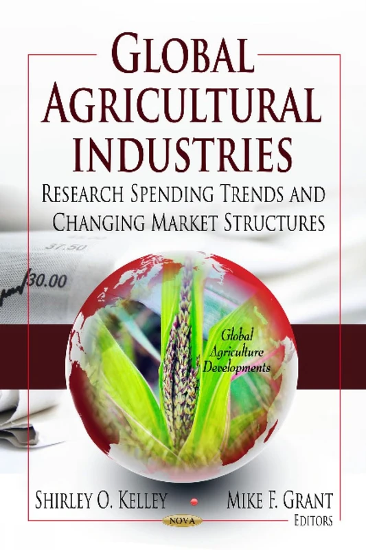 GLOBAL AGRICULTURAL INDUSTRIES: Research Spending Trends & Changing Market Structures (Global Agriculture Developments; Agriculture Issues and Policies)