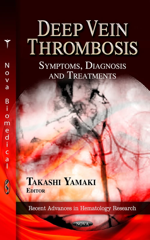DEEP VEIN THROMBOSIS: Symptoms, Diagnosis & Treatments (Recent Advances in Hematology Research)