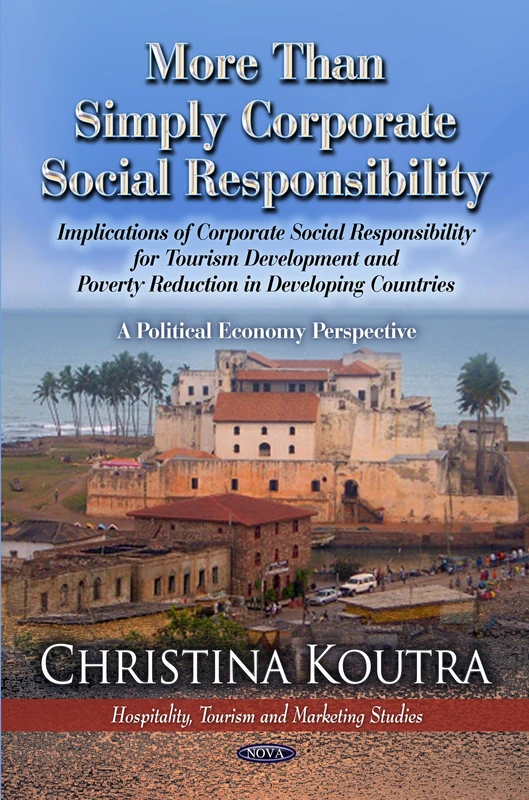MORE THAN SIMPLY CORPORATE SOC: Implications of CSR for Tourism Development & Poverty Reduced in Less Developed Countries: A Political Economy ... and Poverty: Causes, Impacts and Eradication)