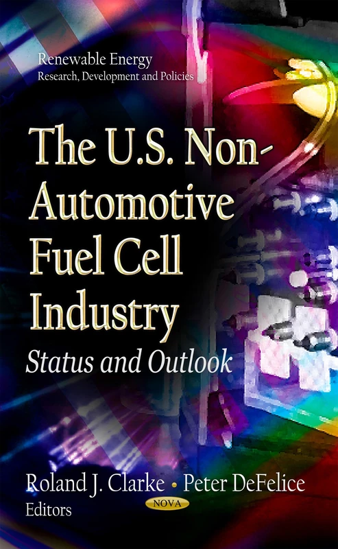 U.S. NON AUTOMOT FUEL CELL IND: Status & Outlook (Renewable Energy: Research, Development and Policies; Energy Science, Engineering and Technology) - Image 1
