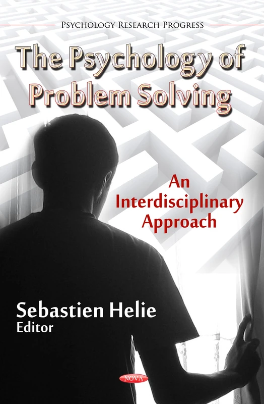 PSYCHOLOGY OF PROBLEM SOLVING: An Interdisciplinary Approach (Psychology Research Progress)