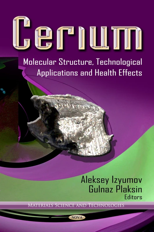 CERIUM MOLECULAR STRUCTURE: Molecular Structure, Technological Applications & Health Effects (Materials Science and Technologies)