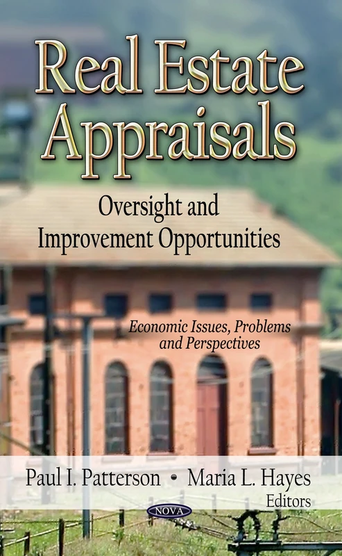 REAL ESTATE APPRAISALS: Oversight & Improvement Opportunities (Economic Issues, Problems and Perspectives)