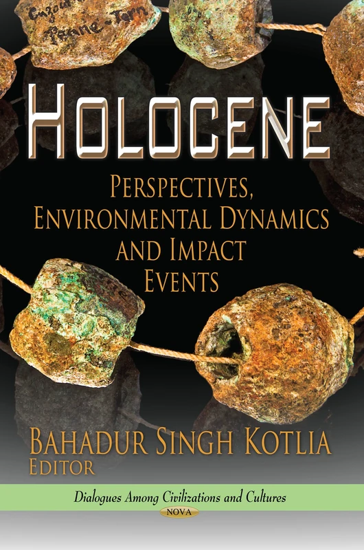 HOLOCENE PERSP.ENVIRONM.DYNAM.: Perspectives, Environmental Dynamics & Impact Events (Dialogues Among Civilizations and Cultures)