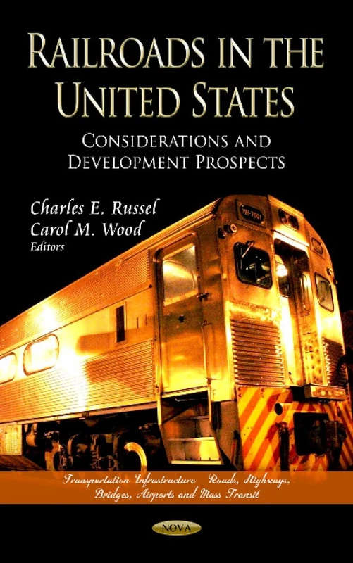 RAILROADS IN UNITED STATES: Considerations & Development Prospects (Transportation Infrastructure - Roads, Highways, Bridges, Airports and Mass Transit)
