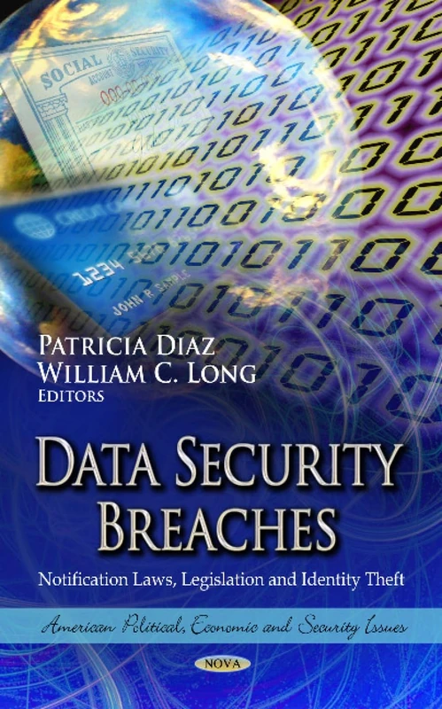 DATA SECURITY BREACHES: Notification Laws, Legislation & Identity Theft (American Political, Economic, and Security Issues)