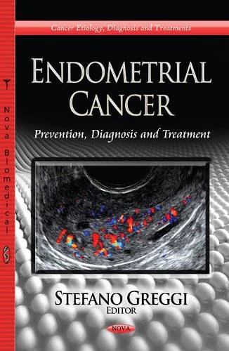 ENDOMETRIAL CANCER PREVENTION: Prevention, Diagnosis & Treatment (Cancer Etiology Diagnosis and Treatments: Obstetrics and Gynecology Advances)