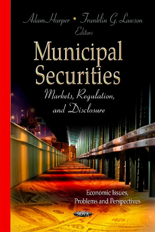 MUNICIPAL SECURITIES MARKETS: Markets, Regulation, & Disclosure (Economic Issues, Problems and Perspectives;monetary, Fiscal and Trade Policies) - Image 1