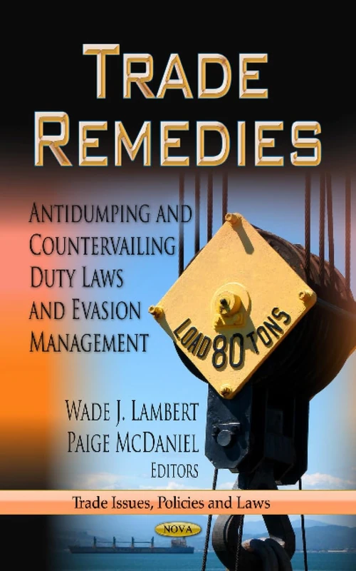 TRADE REMEDIES ANTIDUMPING: Antidumping & Countervailing Duty Laws & Evasion Management (Trade Issues, Policies and Laws)