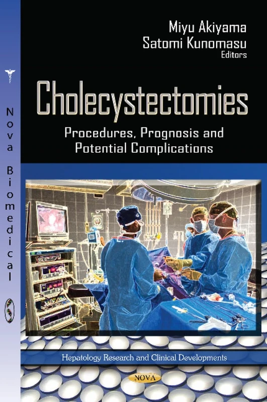 CHOLECYSTECTOMIES PROCEDURES: Procedures, Prognosis & Potential Complications (Hepatology Research and Clinical Developments: Surgery - Procedures, Complications, and Results)