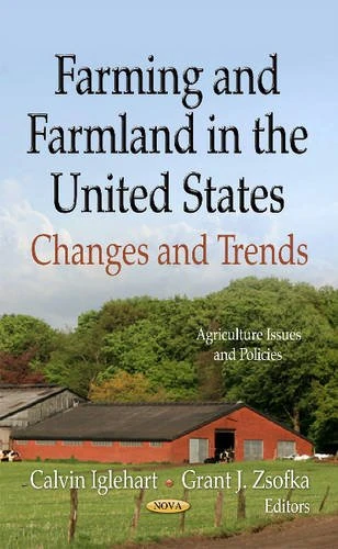 FARMING FARMLAND IN US: Changes & Trends (Agriculture Issues and Policies)