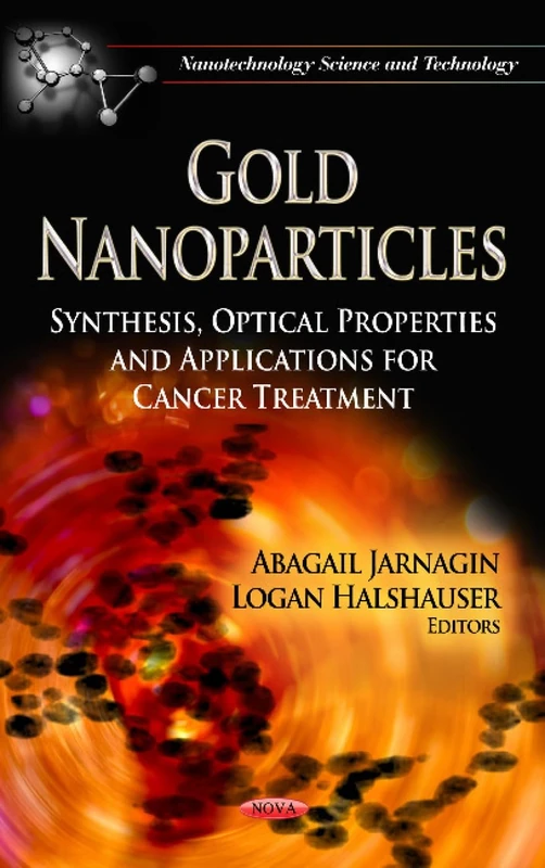 GOLD NANOPARTICLES SYNTH.OPTI.: Synthesis, Optical Properties & Applications for Cancer Treatment (Nanotechnology Science and Technology)
