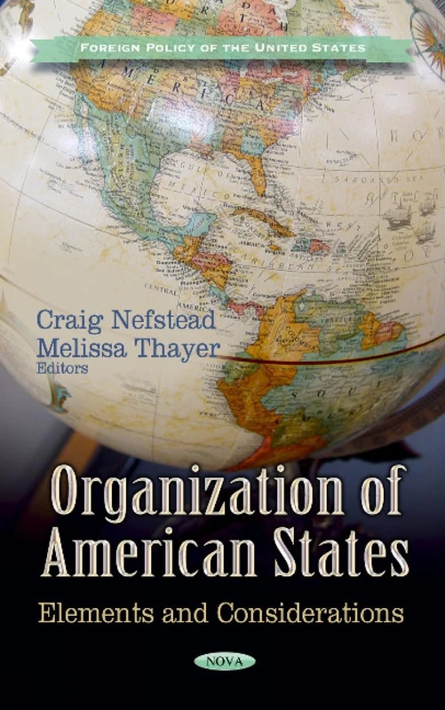 ORGANIZATION OF AMERICAN STATE: Elements & Considerations (Foreign Policy of the United States: Latin American Political, Economic, and Security Issues)