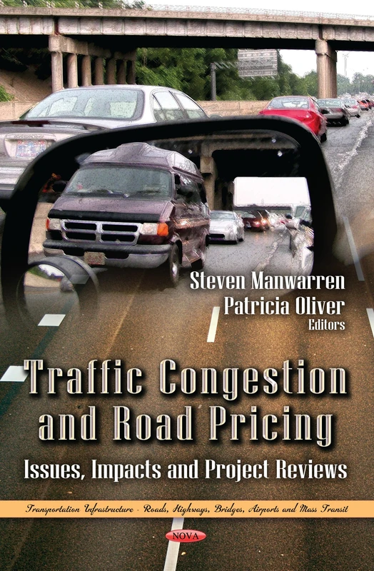 TRAFFIC CONGESTION ROAD PRI.: Issues, Impacts & Project Reviews (Transportation Infrastructure - Roads, Highways, Bridges, Airports and Mass Transit: Transportation Issues, Policies and R&d)