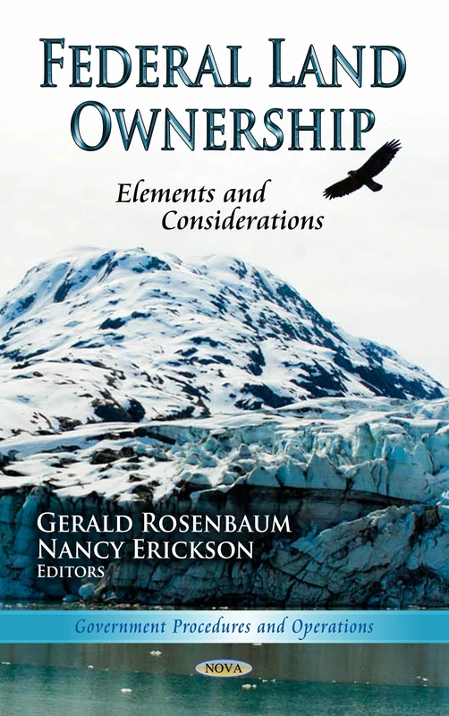 FEDERAL LAND OWNERSHIP ELEM.: Elements & Considerations (Government Procedures and Operations - Rural America: Aspects, Outlooks and Development)