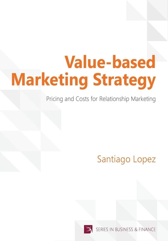 Value-based Marketing Strategy: Pricing and Costs for Relationship Marketing