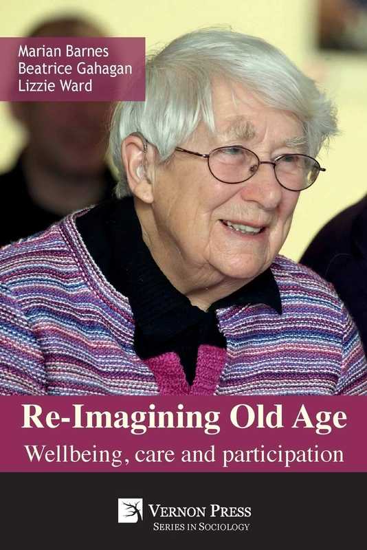 Re-Imagining Old Age: Wellbeing, Care and Participation (Sociology)