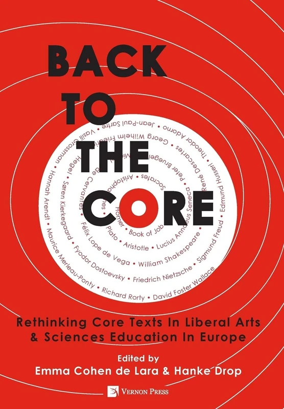 Back to the Core: Rethinking Core Texts in Liberal Arts & Sciences Education in Europe (Vernon Series in Education)