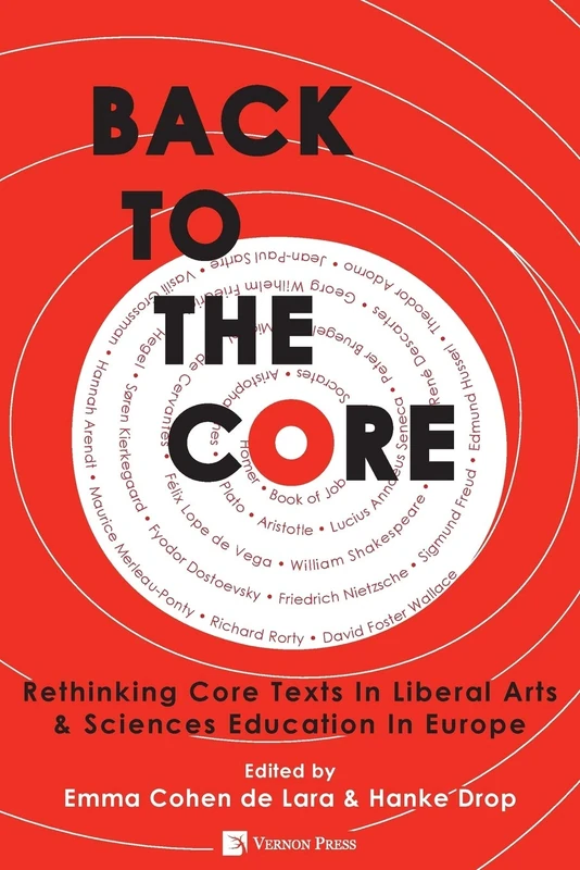Back to the Core: Rethinking the Core Texts in Liberal Arts & Sciences Education in Europe (Vernon Series in Education)