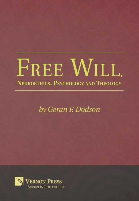 Free Will, Neuroethics, Psychology and Theology (Vernon Series in Philosophy)