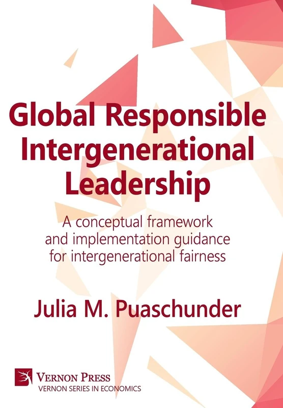 Global Responsible Intergenerational Leadership: A conceptual framework and implementation guidance for intergenerational fairness (Vernon Series in Economics) - Image 1