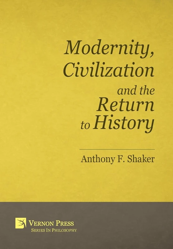 Modernity, Civilization and the Return to History (Vernon Series in Philosophy) - Image 1