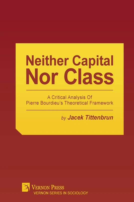 Neither Capital, Nor Class: A Critical Analysis Of Pierre Bourdieu's Theoretical Framework (Sociology)