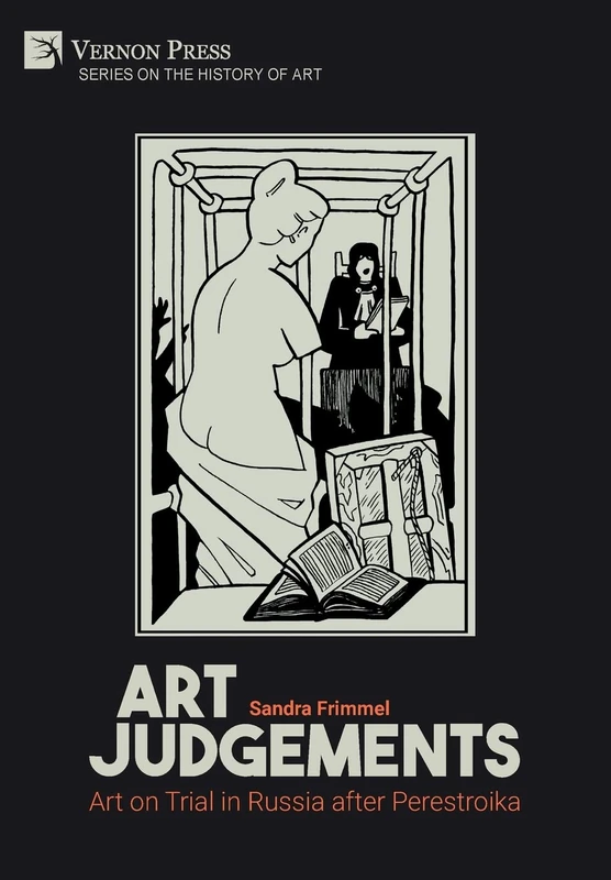 Art Judgements: Art on Trial in Russia after Perestroika (Series on the History of Art)