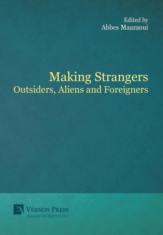 Making Strangers: Outsiders, Aliens and Foreigners (Vernon Series in Sociology) - Image 1