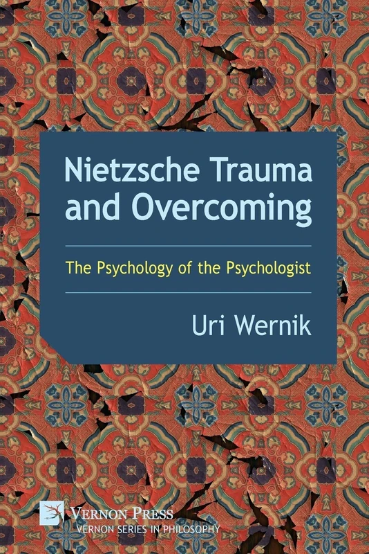 Nietzsche Trauma and Overcoming: The Psychology of the Psychologist (Philosophy)