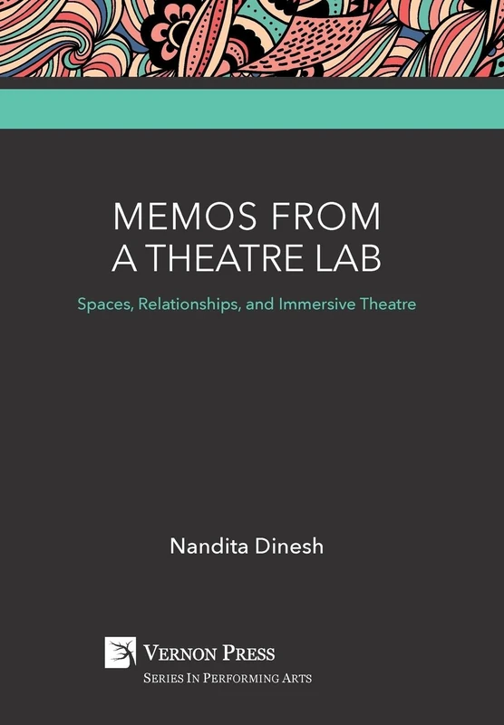 Memos from a Theatre Lab: Spaces, Relationships, and Immersive Theatre (Vernon Series in Performing Arts) - Image 1