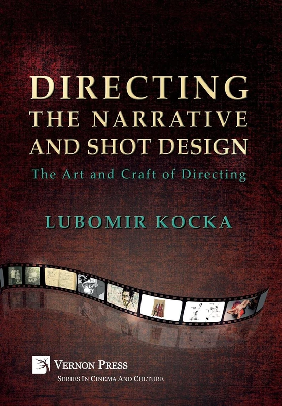 Directing the Narrative and Shot Design [Hardback, B&W]: The Art and Craft of Directing (Vernon Series in Cinema and Culture)