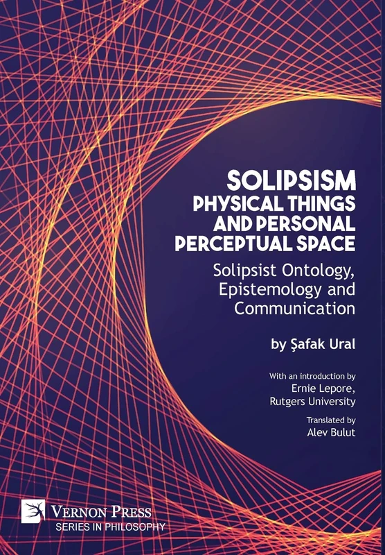 Solipsism, Physical Things and Personal Perceptual Space: Solipsist Ontology, Epistemology and Communication (Series in Philosophy)