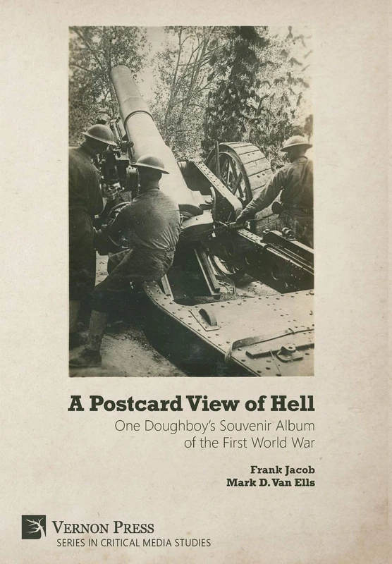A Postcard View of Hell: One Doughboy’s Souvenir Album of the First World War (Series in Critical Media Studies)