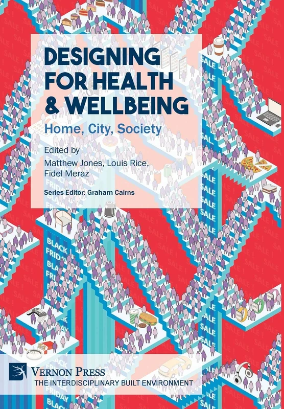 Designing for Health & Wellbeing: Home, City, Society (The Interdisciplinary Built Environment)