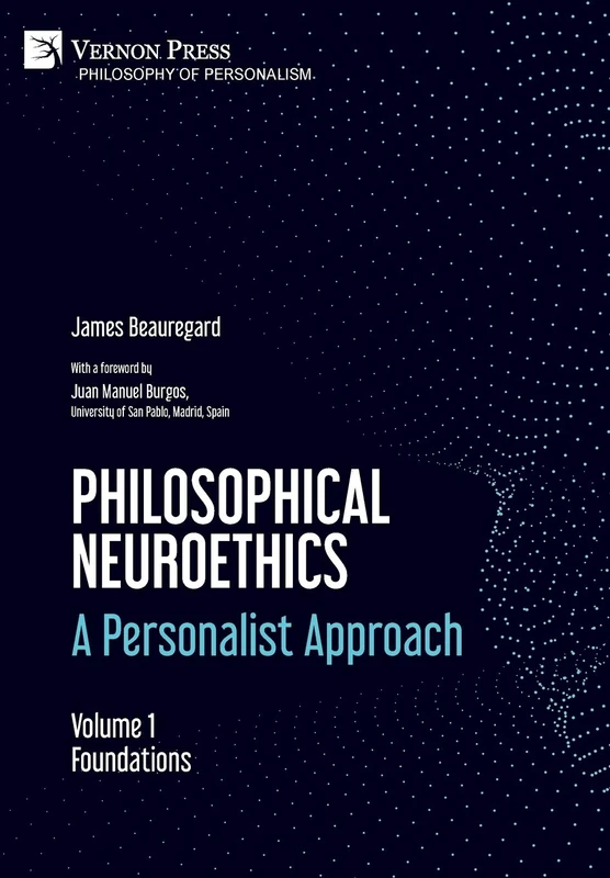 Philosophical Neuroethics: A Personalist Approach. Volume 1: Foundations (Philosophy of Personalism)
